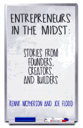 Entrepreneurs in the Midst: Stories from Founders, Creators, and Builders