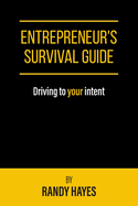 Entrepreneur's Survival Guide: Driving to your intent