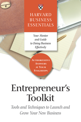 Entrepreneur's Toolkit: Tools and Techniques to Launch and Grow Your New Business - Review, Harvard Business (Compiled by)