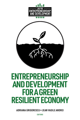Entrepreneurship and Development for a Green Resilient Economy - Grigorescu, Adriana (Editor), and Andrei, Jean Vasile (Editor)