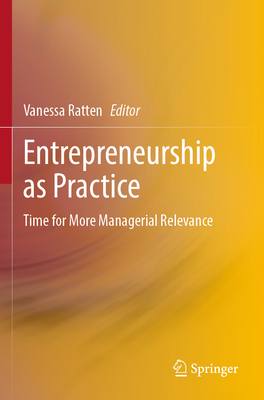 Entrepreneurship as Practice: Time for More Managerial Relevance - Ratten, Vanessa (Editor)
