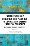 Entrepreneurship Education and Pedagogy in Central and Eastern European Countries: Critical and Pragmatic Perspectives