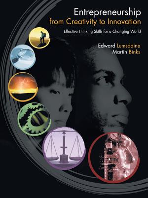 Entrepreneurship from Creativity to Innovation: Effective Thinking Skills for a Changing World - Lumsdaine, Edward, and Binks, Martin, PH.D.