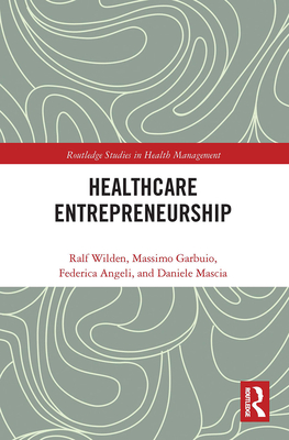Entrepreneurship in Healthcare - Wilden, Ralf, and Garbuio, Massimo, and Angeli, Federica