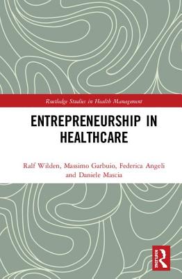 Entrepreneurship in Healthcare - Wilden, Ralf, and Garbuio, Massimo, and Angeli, Federica