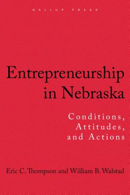 Entrepreneurship in Nebraska: Conditions, Attitudes, and Actions - Thompson, Eric C, and Walstad, William B