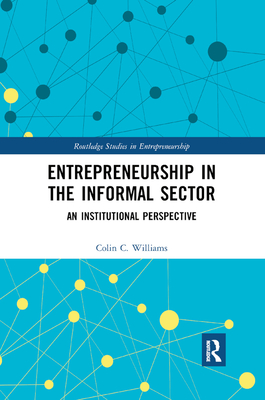 Entrepreneurship in the Informal Sector: An Institutional Perspective - Williams, Colin