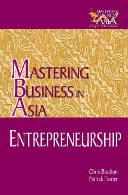 Entrepreneurship in the Mastering Business in Asia Series - Boulton, Chris, and Turner, Patrick