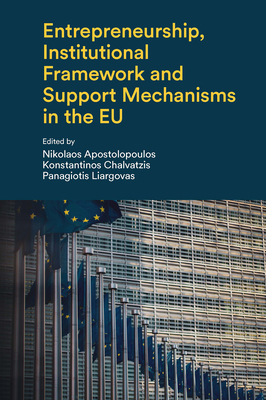 Entrepreneurship, Institutional Framework and Support Mechanisms in the EU - Apostolopoulos, Nikolaos (Editor), and Chalvatzis, Konstantinos (Editor), and Liargovas, Panagiotis (Editor)