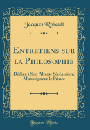 Entretiens Sur La Philosophie: Ddiez  Son Altesse Srnissime Monseigneur Le Prince (Classic Reprint)