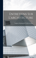 Entretiens Sur L'Architecture