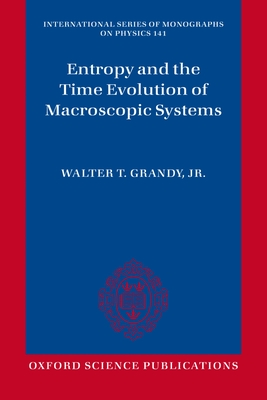 Entropy and the Time Evolution of Macroscopic Systems - Grandy, Jr., Walter T.