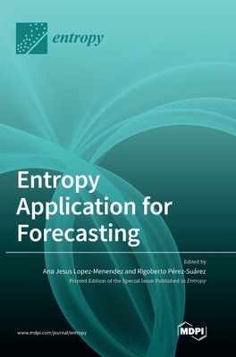Entropy Application for Forecasting - Menndez, Ana Jess Lpez (Guest editor), and Prez-Surez, Rigoberto (Guest editor)