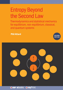 Entropy Beyond the Second Law (Second Edition): Thermodynamics and statistical mechanics for equilibrium, non-equilibrium, classical, and quantum systems