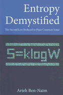 Entropy Demystified: The Second Law Reduced to Plain Common Sense - Ben-Naim, Arieh