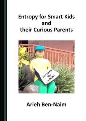 Entropy for Smart Kids and their Curious Parents - Ben-Naim, Arieh