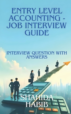 Entry Level Accounting - Interview Guide: Interview Practice Questions - Habib, Shahida Javed