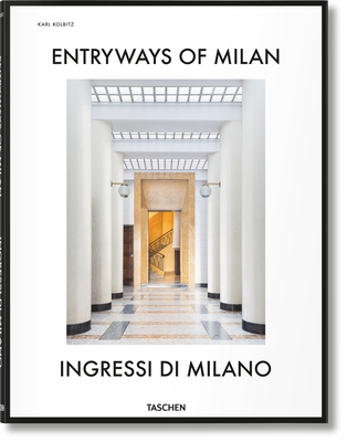 Entryways of Milan. Ingressi di Milano - Kish, Brian, and Sherer, Daniel, and Ballabio, Fabrizio