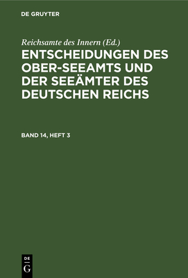 Entscheidungen Des Ober-Seeamts Und Der Seemter Des Deutschen Reichs. Band 14, Heft 3 - Reichsamte Des Innern (Editor)