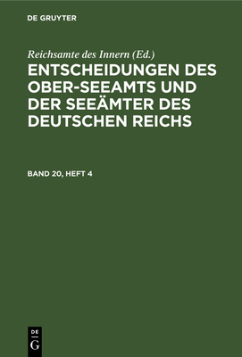 Entscheidungen Des Ober-Seeamts Und Der Seemter Des Deutschen Reichs. Band 20, Heft 4 - Reichsamte Des Innern (Editor)