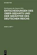 Entscheidungen Des Ober-Seeamts Und Der Seemter Des Deutschen Reichs. Band 5, Heft 1