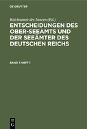 Entscheidungen Des Ober-Seeamts Und Der Seemter Des Deutschen Reichs. Band 7, Heft 1