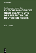 Entscheidungen Des Ober-Seeamts Und Der Seemter Des Deutschen Reichs. Band 7, Heft 5