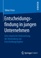 Entscheidungsfindung in Jungen Unternehmen: Eine Empirische Untersuchung Der Anwendung Von Entscheidungslogiken