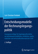 Entscheidungsmodelle Der Rechnungslegungspolitik: Losungsvorschlage Fur Kapitalgesellschaften Aus Betriebswirtschaftlicher, Rechtlicher, Mathematischer Und Wirtschaftsinformatischer Sicht