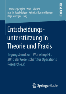 Entscheidungsunterstu tzung in Theorie Und PRAXIS: Tagungsband Zum Workshop Feu 2016 Der Gesellschaft Fr Operations Research E.V.