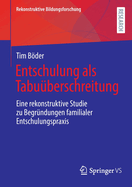 Entschulung als Tabu?berschreitung: Eine rekonstruktive Studie zu Begr?ndungen familialer Entschulungspraxis