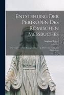 Entstehung der Perikopen des Rmischen Messbuches: Zur Geschichte der Evangelienbcher in der ersten Hlfte des Mittelalters.