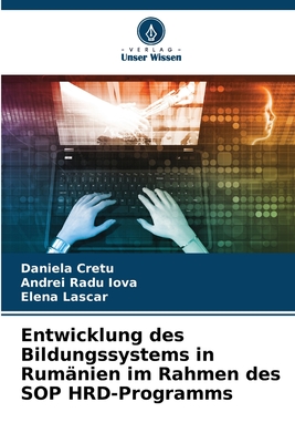 Entwicklung des Bildungssystems in Rum?nien im Rahmen des SOP HRD-Programms - Cretu, Daniela, and Iova, Andrei Radu, and Lascar, Elena