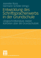 Entwicklung Des Schriftspracherwerbs in Der Grundschule: Langsschnittanalyse Zweier Kohorten Uber Die Grundschulzeit