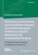 Entwicklung Und Anwendung Eines Konsekutiven Integralen Transformationskonzeptes Fr Werke Von Industrieunternehmen Mit Variantenreicher Fertigung: Zur Analyse, Planung, Umsetzung Und Kontrolle Von Industrie 4.0
