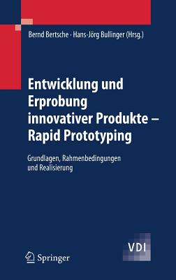 Entwicklung Und Erprobung Innovativer Produkte - Rapid Prototyping: Grundlagen, Rahmenbedingungen Und Realisierung - Bertsche, Bernd (Editor), and Bullinger, Hans-Jrg (Editor)