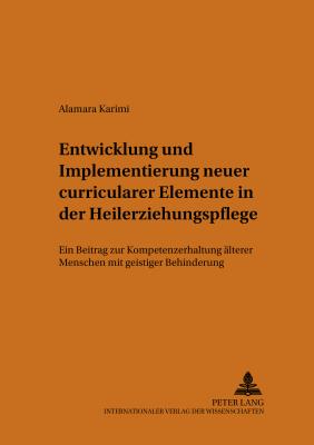 Entwicklung Und Implementierung Neuer Curricularer Elemente in Der Heilerziehungspflege: Ein Beitrag Zur Kompetenzerhaltung Aelterer Menschen Mit Geistiger Behinderung - Lenhart, Volker (Editor), and Karimi, Alamara