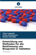 Entwicklung von Methoden f?r die Bestimmung von Bisoprolol in Tabletten