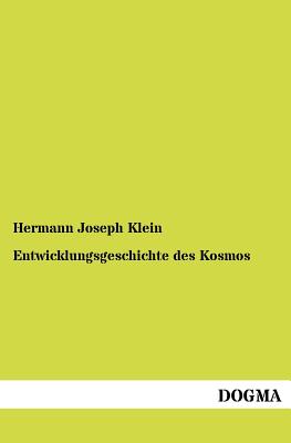 Entwicklungsgeschichte des Kosmos - Klein, Hermann Joseph