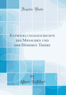 Entwicklungsgeschichte Des Menschen Und Der Hheren Thiere (Classic Reprint)