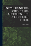 Entwicklungsgeschichte Des Menschen Und Der Hheren Thiere