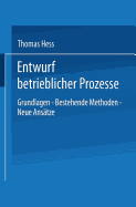 Entwurf Betrieblicher Prozesse: Dissertation Der Universitat St. Gallen, Hochschule Fur Wirtschafts-, Rechts- Und Sozialwissenschaften, Zur Erlangung Der Wurde Eines Doktors Der Wirtschaftswissenschaften