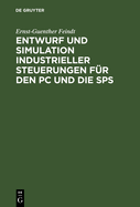 Entwurf Und Simulation Industrieller Steuerungen Fr Den PC Und Die Sps: Eine Einfhrung Fr Informatiker Und Automatisierungstechniker