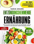 Entz?ndungshemmende Ern?hrung: Kstliche Rezepte f?r mehr Vitalit?t und Wohlbefinden - Einfache Mahlzeiten, die Ihre Gesundheit frdern und Energie steigern