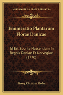 Enumeratio Plantarum Florae Danicae: Id Est Sponte Nascentium In Regnis Daniae Et Norvegiae (1770)