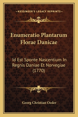 Enumeratio Plantarum Florae Danicae: Id Est Sponte Nascentium In Regnis Daniae Et Norvegiae (1770) - Oeder, Georg Christian