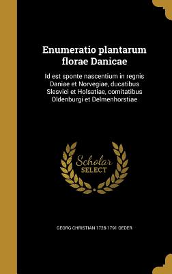 Enumeratio Plantarum Florae Danicae: Id Est Sponte Nascentium in Regnis Daniae Et Norvegiae, Ducatibus Slesvici Et Holsatiae, Comitatibus Oldenburgi Et Delmenhorstiae - Oeder, Georg Christian