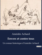 Envers et contre tous: Un roman historique d'Amde Achard