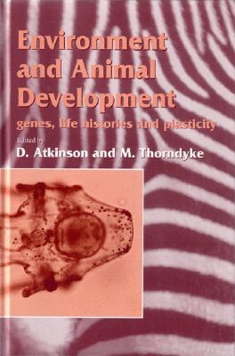 Environment and Animal Development: Genes, Life Histories and Plasticity - Atkinson, D (Editor), and Thorndyke, M (Editor)