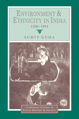 Environment and Ethnicity in India, 1200-1991 - Guha, Sumit